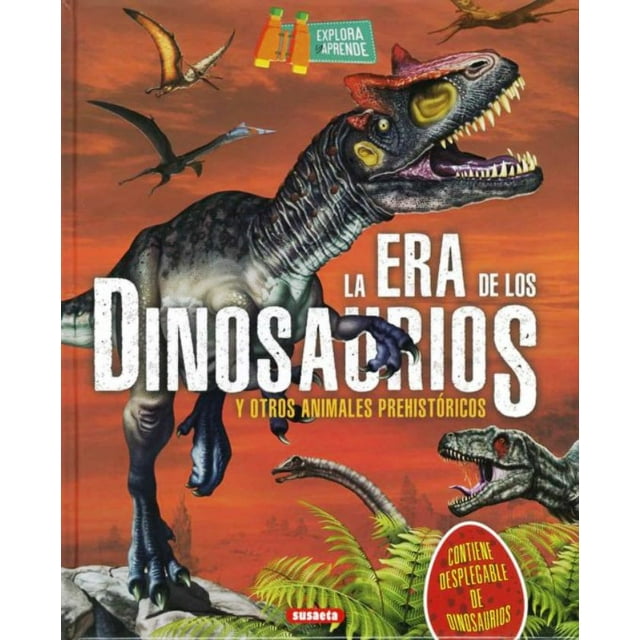 LA ERA DE LOS DINOSAURIOS Y OTROS ANIMALES PREHISTORICOS SUSAETA Pasta Dura
