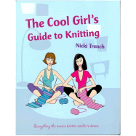 The Cool Girl's Guide to Knitting (Hardcover)