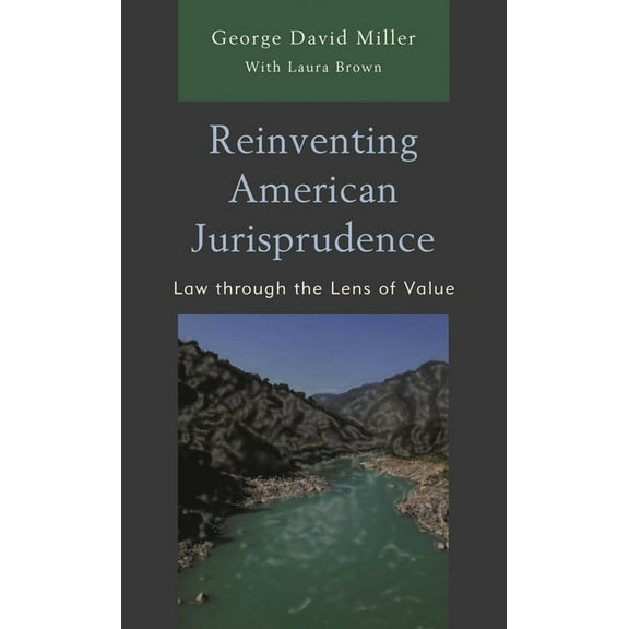 Reinventing American Jurisprudence: Law through the Lens of Value, (Hardcover)