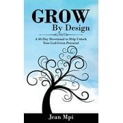 Grow by Design: A 60-day Devotional to Help Unlock Your God-given Potential (Hardcover)