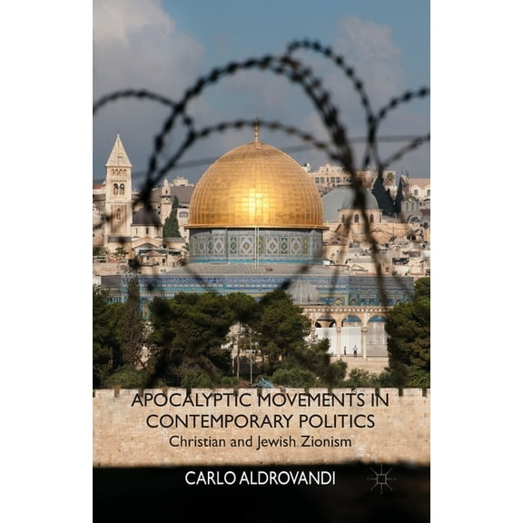 Apocalyptic Movements in Contemporary Politics: Christian and Jewish Zionism, (Paperback)