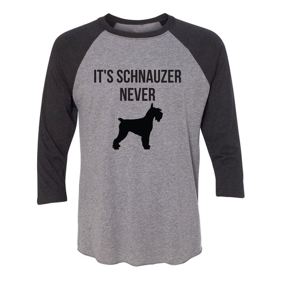 It's Schnauzer Never Unisex 3/4 Sleeve Baseball Raglan Tee