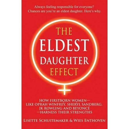 The Eldest Daughter Effect: How Firstborn Women - Like Oprah Winfrey Sheryl Sandberg Jk Rowling and Beyoncé - Harness (Paperback)