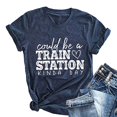 thumbnail image 4 of Womens Tshirt Could Be A Train Station Kinda Day Casual O Neck Short Sleeve Funny Print Tees Womens Tops Dark Blue M, 4 of 4