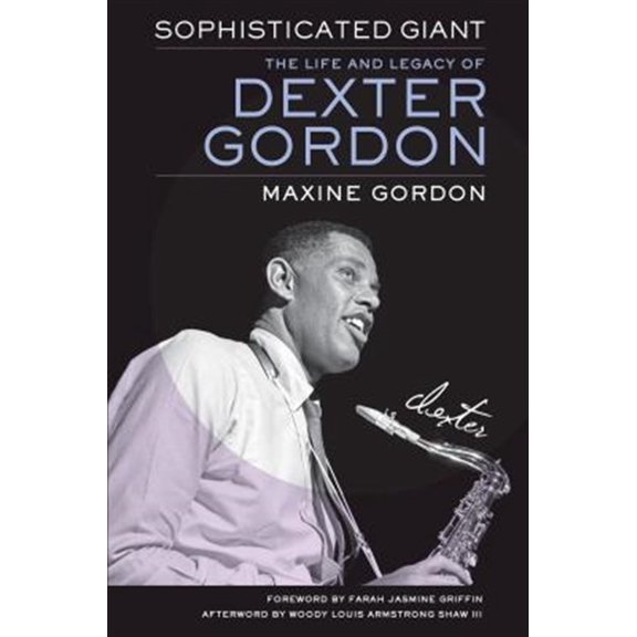 Pre-Owned Sophisticated Giant: The Life and Legacy of Dexter Gordon (Hardcover) 0520280644 9780520280649