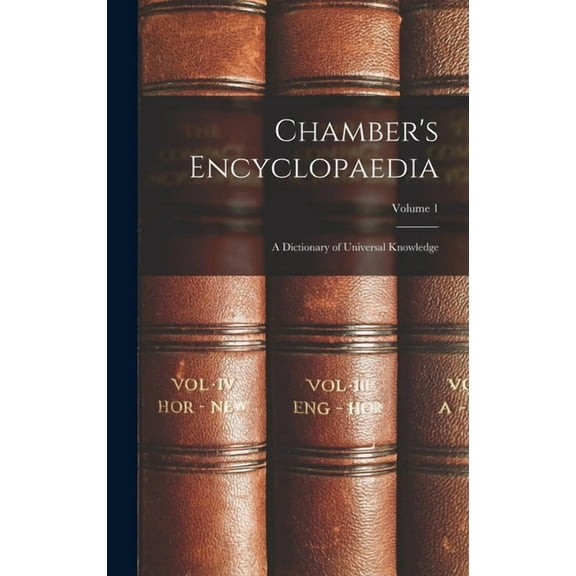 Chamber's Encyclopaedia: A Dictionary of Universal Knowledge; Volume 1, (Hardcover)