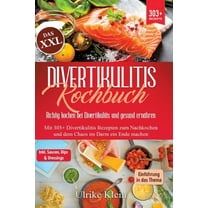 Das XXL Divertikulitis Kochbuch - Richtig kochen bei Divertikulitis und gesund ernähren: Mit 303 Divertikulitis Rezepte, (Hardcover)