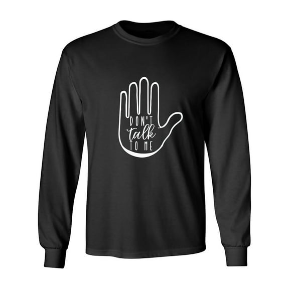 DON'T TALK TO ME Adult Long Sleeve T-shirt