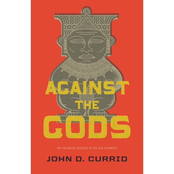 Against the Gods: The Polemical Theology of the Old Testament (Paperback)