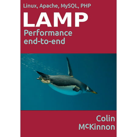 Linux, Apache, MySQL, PHP Performance End to End -