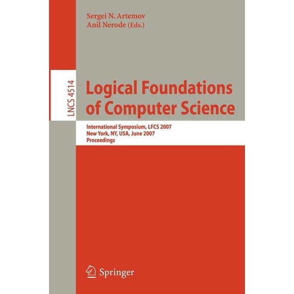 Logical Foundations of Computer Science: International Symposium, Lfcs 2007, New York, Ny, Usa, June 4-7, 2007, Proceedi, (Paperback)