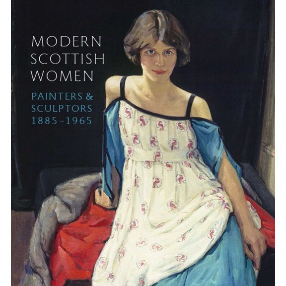 Modern Scottish Women: Painters and Sculptures 1885-1965, (Paperback)