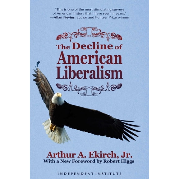 Independent Studies in Political Economy The Decline of American Liberalism, (Paperback)