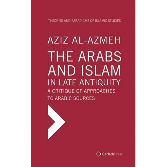 The Arabs and Islam in Late Antiquity (Hardcover)