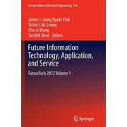 Lecture Notes in Electrical Engineering: Future Information Technology, Application, and Service: Futuretech 2012 Volume 1 (Paperback)