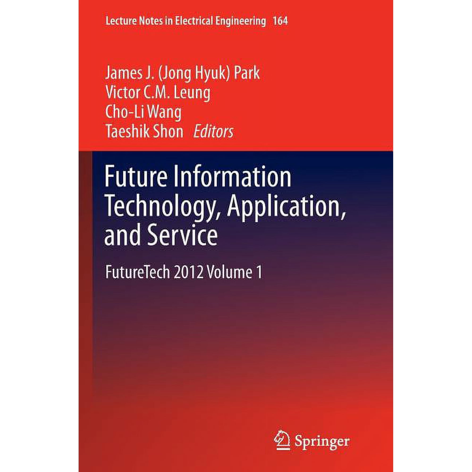 Lecture Notes in Electrical Engineering Future Information Technology, Application, and Service: Futuretech 2012 Volume 1, Book 164, (Paperback)