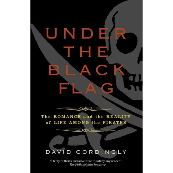 Pre-Owned Under the Black Flag: The Romance and the Reality of Life Among the Pirates (Paperback) 081297722X 9780812977226