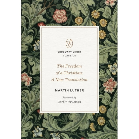 Crossway Short Classics The Freedom of a Christian: A New Translation, (Paperback)
