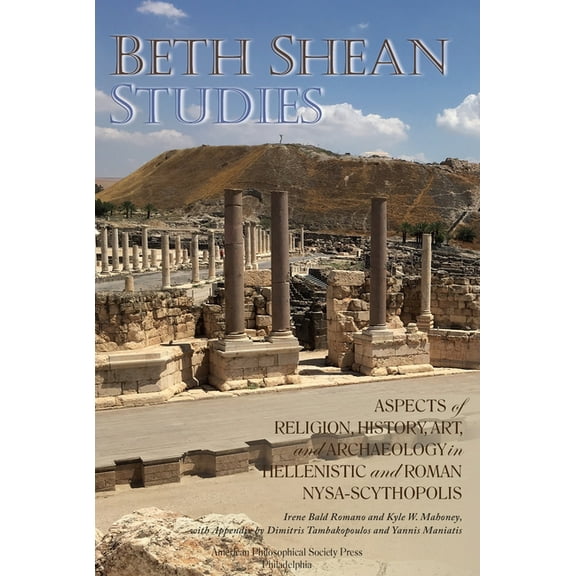 Transactions of the American Philosophic Beth Shean Studies: Aspects of Religion, History, Art, and Archaeology in Hellenistic and Roman Nysa-Scythopolis, Transa, Book 700, (Paperback)