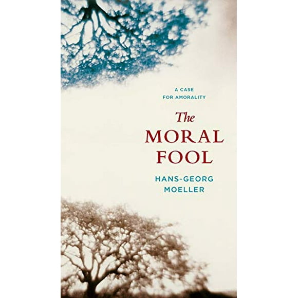 The Moral Fool: A Case for Amorality