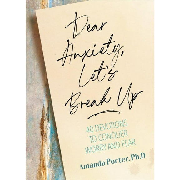 Pre-Owned Dear Anxiety, Let's Break Up: 40 Devotions to Conquer Worry and Fear (Hardcover) 1424562546 9781424562541