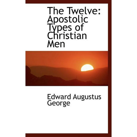 The Twelve : Apostolic Types of Christian Men (Hardcover)