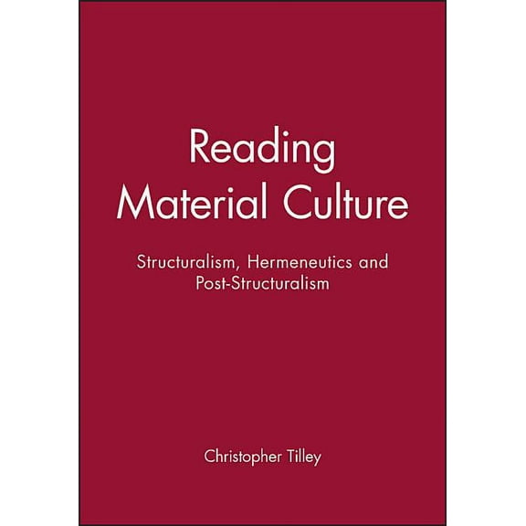Reading Material Culture: Structuralism, Hermeneutics and Post-Structuralism, (Paperback)