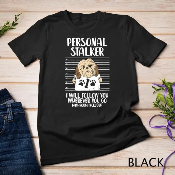 Personal Stalker Shih Tzu Humorous Pet Dog Lover Owner Unisex T-Shirt Gift, up to size 5XL