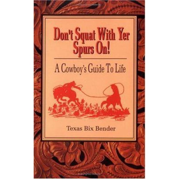 Pre-Owned Don't Squat With Yer Spurs On!: A Cowboy's Guide to Life (Paperback) 0879054700 9780879054700
