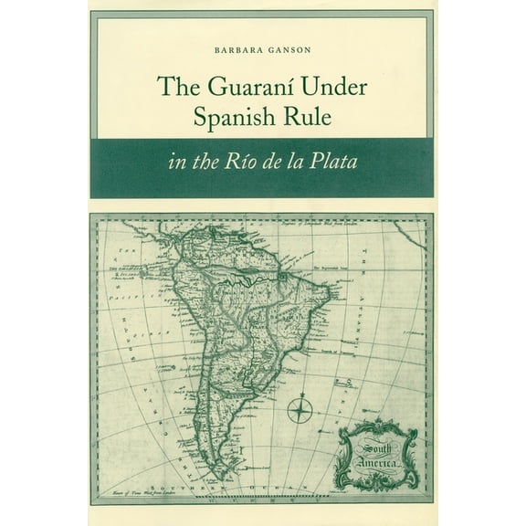 The GuaranÃ­ Under Spanish Rule in the RÃ­o de la Plata, (Paperback)