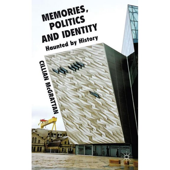 Memory, Politics and Identity: Haunted by History, (Hardcover)