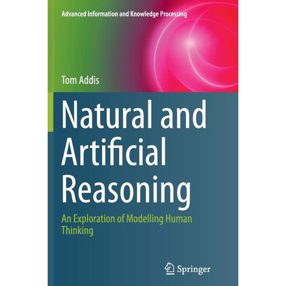 Advanced Information and Knowledge Proce Natural and Artificial Reasoning: An Exploration of Modelling Human Thinking, (Paperback)