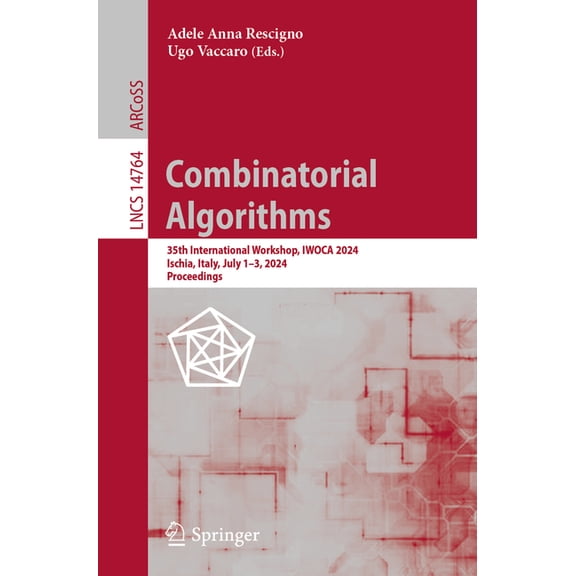 Lecture Notes in Computer Science Combinatorial Algorithms: 35th International Workshop, Iwoca 2024, Ischia, Italy, July 1-3, 2024, Proceedings, Book 14764, (Paperback)