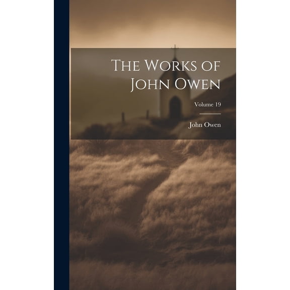 The Works of John Owen; Volume 19 (Hardcover)