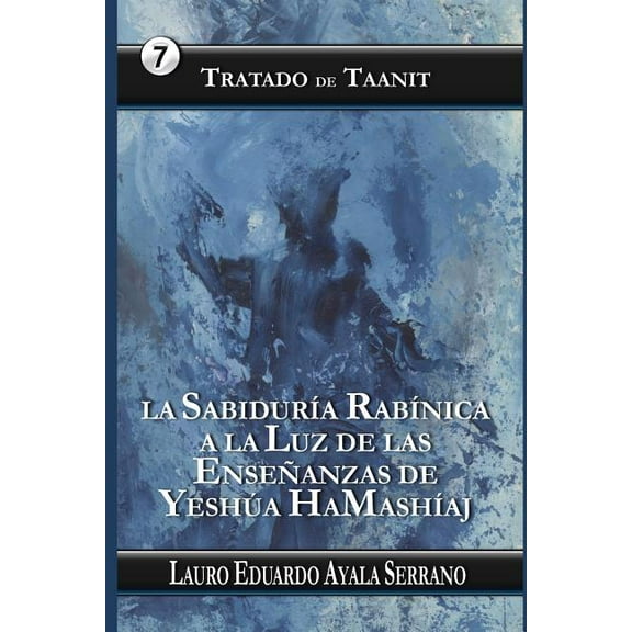 Seder Moed, Orden de Festivales Tratado de Taanit: La SabidurÃ­a RabÃ­nica a la Luz de las EnseÃ±anzas de YeshÃºa HaMashÃ­aj, Book 7, (Paperback)