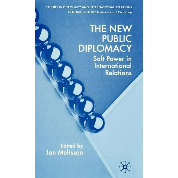 Studies in Diplomacy and International R The New Public Diplomacy: Soft Power in International Relations, (Hardcover)