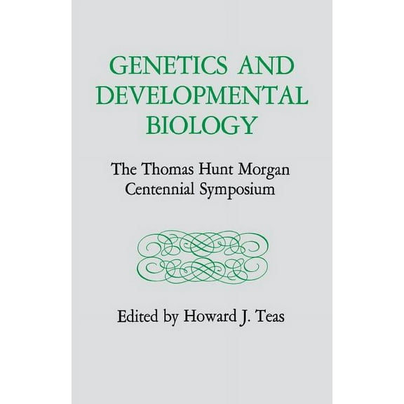 Genetics and Developmental Biology: The Thomas Hunt Morgan Centennial Symposium, (Paperback)