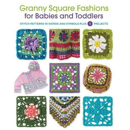 Granny Square Fashions for Babies and Toddlers: Stitch Patterns in Words and Symbols Plus 5 Projects