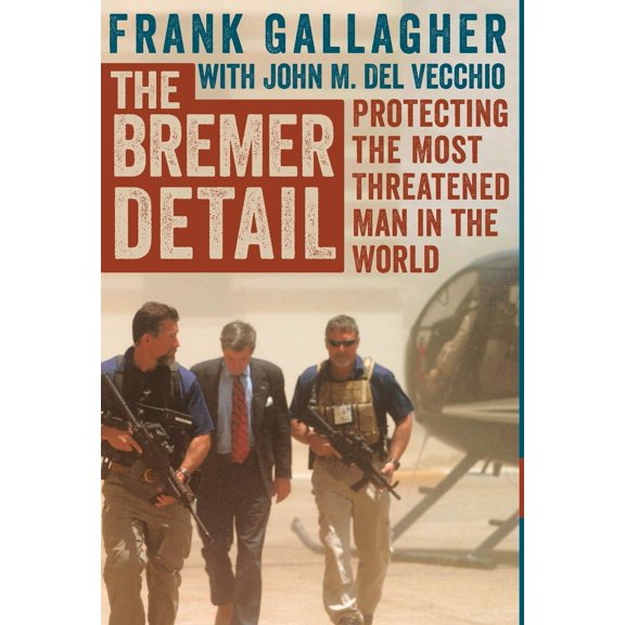 Pre-Owned The Bremer Detail: Protecting the Most Threatened Man in the World (Hardcover) 1497690420 9781497690424