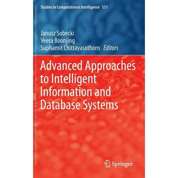 Studies in Computational Intelligence Advanced Approaches to Intelligent Information and Database Systems, Book 551, (Hardcover)