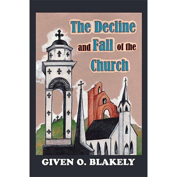 The Decline and Fall of the Church (Paperback) by Given O Blakely