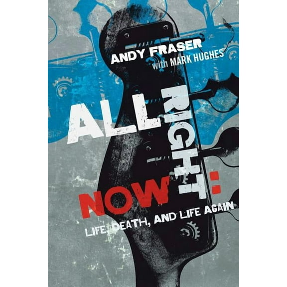 All Right Now: Life, Death, and Life Again (Paperback)