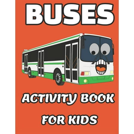 Buses Activity Book For Kids : Coloring, Sudoku, Mazes, Dot To Dot, and more For Ages 4_8 (Fun and good Activities for Kids) (Paperback)