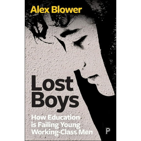 Lost Boys: How Education Is Failing Young Working-Class Men, (Paperback)