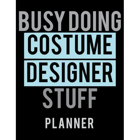 Busy Doing Costume Designer Stuff Planner: 2020 Weekly Planner Journal -Notebook- For Weekly Goal Gift for the Costume Designer