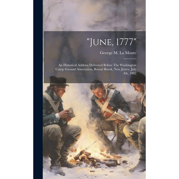 "june, 1777": An Historical Address Delivered Before The Washington Camp Ground Association, Bound Brook, New Jersey, July 4th, 1902 (Hardcover)
