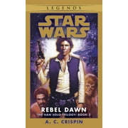 A C CRISPIN Star Wars: The Han Solo Trilogy - Legends: Rebel Dawn: Star Wars Legends (The Han Solo Trilogy) (Series #3) (Paperback)