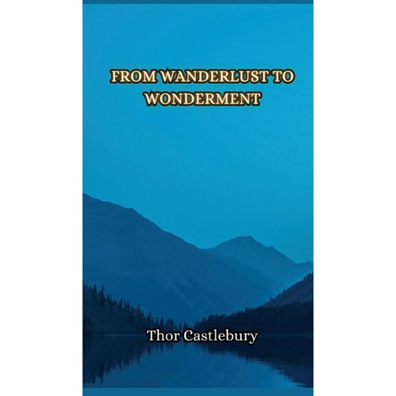 From Wanderlust to Wonderment, (Hardcover)