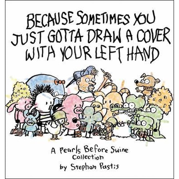 Pre-Owned Because Sometimes You Just Gotta Draw a Cover with Your Left Hand (Paperback) 1449410235 9781449410230