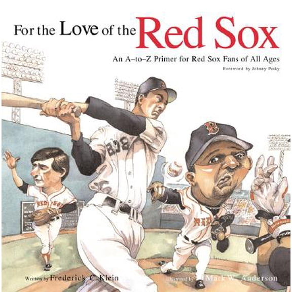 For the Love of the Red Sox : An A-To-Z Primer for Red Sox Fans for All Ages